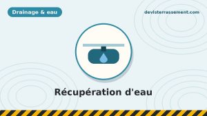 Les systèmes de récupération d’eau de pluie : cuves, usages et travaux