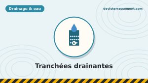 Tranchées drainantes : conception et mise en place pas à pas