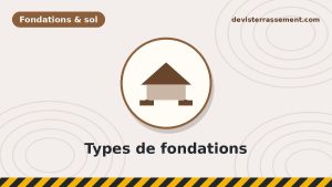 Les types de fondations : superficielles, semi-profondes, profondes